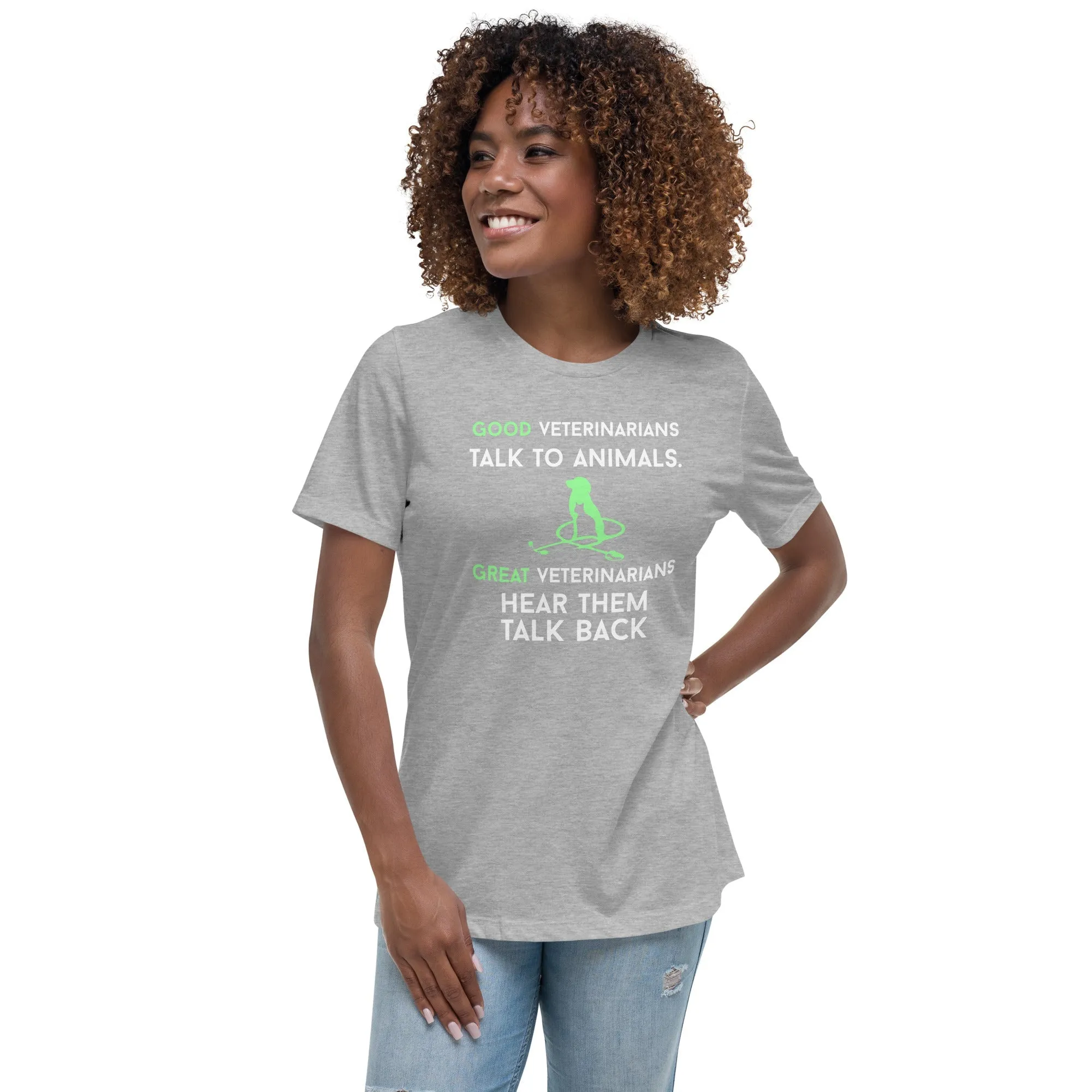 Good veterinarians talk to animals Women's Relaxed T-shirt